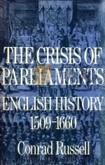 THE CRISIS OF PARLIAMENTS ENGLISH HISTORY 1509-1660   1971  PDF电子版封面  0195014421  CONRAD RUSSELL 