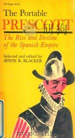 THE PORTABLE PRESCOTT THE RISE AND DECLINE OF THE SPANISH EMPIRE   1963  PDF电子版封面    IRWIN R.BLACKER 