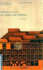 LIBRARY SERVICE TO SCHOOLS AND CHILDREN   1979  PDF电子版封面  921016407  COLIN RAY 