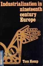 INDUSTRIALIZATION IN NINETEENTH-CENTURY EUROPE   1969  PDF电子版封面  0582480248  TOM KEMP 