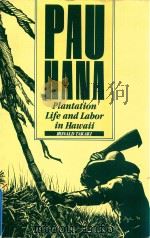 PAU HANA PLANTATION LIFE AND LABOR IN HAWAII 1835-1920   1983  PDF电子版封面  0824809561  RONALD TAKAKI 