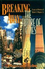 BREAKING AWAY THE FUTURE OF CITIES   1996  PDF电子版封面  0870783866  ROBERT F.WAGNER 