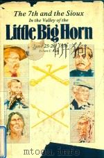 IN THE VALLEY OF THE LITTLE BIG HORN THE 7TH AND THE SIOUX   1969  PDF电子版封面  0917714164  ROBERT C.KAIN 