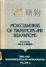 MOLECULAR BASIS OF TRANSITIONS AND RELAXATIONS   1978  PDF电子版封面  0677112408  DALE J.MEIER 