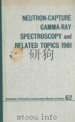 NEUTRON-CAPTURE GAMMA-RAY SPECTROSCOPY AND RELATED TOPICS 1981（1982 PDF版）