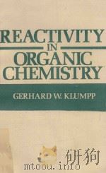 REACTIVITY IN ORGANIC CHEMISTRY   1982  PDF电子版封面  0471062855  GERHARD W.KLUMPP 