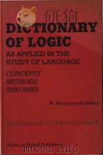 Dictionary of logic as applied in the study of language concepts methods theories   1981  PDF电子版封面  9024721237  Witold Marciszewski 