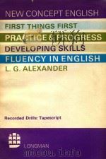 NEW CONCEPT ENGISH FIRST THINGS FIRST PRACTICE & PROGRESS DEVELOPING SKILLS FLUENCY IN ENGLISH   1967  PDF电子版封面  0582523427  L.G.ALEXANDER 