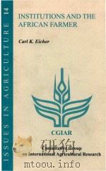 INSTITUTIONS AND THE AFRICAN FARMER ISSUES IN AGRICULTURE 14   1999  PDF电子版封面    CARL K.EICHER 