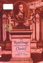 The Royal Image representations of Charles I   1999  PDF电子版封面  0521118705  Thomas N. Corns 