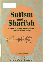Sufism and Shariih a study of Shaykh Ahmad Sirhindis effort to reform Sufism   1986  PDF电子版封面  0860371492   