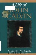 A life of John Calvin a study in the shaping of Western culture   1990  PDF电子版封面  0631189473  Alister E. McGrath 