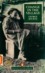 CHANGE IN THE VILLAGE   1984  PDF电子版封面    GEORGE BOURNE 