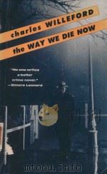 CHARLES WILLEFORD THE WAY WE DIE NOW   1988  PDF电子版封面  0099600307  CHARLES WILLEFORD 