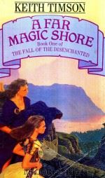 A FAR MAGIC SHORE BOOK ONE OF THE FALL OF THE DISENCHANTED   1988  PDF电子版封面  0708842062  KEITH TIMSON 