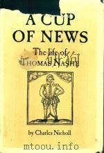A CUP OF NEWS THE LIFE OF THOMAS NASHE   1984  PDF电子版封面  0710095171  CHARLES NICHOLL 