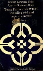 ENGLISH LANGUAGE UNITS UNIT 21 STUDENT'S BOOK TENSE FORMS AFTER WISH INCLUDING WISH AND HOPE IN   1971  PDF电子版封面  0582539064  J.B.HEATON 