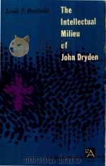 THE INTELLECTUAL MILIEU OF JOHN DRYDEN STUDIES IN SOME ASPECTS OF SEVENTEENTH-CENTURY THOUGHT   1934  PDF电子版封面    LOUIS I.BREDVOLD 