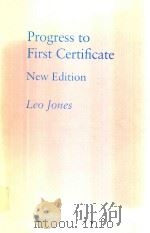 PROGRESS TO FIRST CERTIFICATE NEW EDITION     PDF电子版封面  0521379598  LEO JONES 