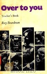OVER TO YOU ORAL/AURAL SKILLS FOR ADVANCED STUDENTS OF ENGLISH TEACHER'S BOOK   1979  PDF电子版封面  0521221374  ROY BOARDMAN 