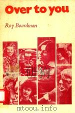 OVER TO YOU ORAL/AURAL SKILLS FOR ADVANCED STUDENTS OF ENGLISH   1979  PDF电子版封面  0521218888  ROY BOARDMAN 