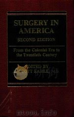 SURGERY IN AMERICA SECOND EDITION FROM THE COLONIAL ERA TO THE TWENTIETH CENTURY   1983  PDF电子版封面  0030619998  A.SCOTT EARLE 