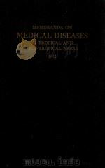 MEMORANDA ON MEDICAL DISEASES IN TROPICAL AND SUB-TROPICAL AREAS 1942   1942  PDF电子版封面     