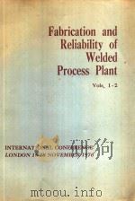 FABRICATION AND RELIABILITY OF WELDED PROCESS PLANT AN INTERNATIONAL CONFERENCE LONDON-16-18 NOVEMBE（1977 PDF版）