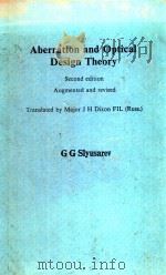 ABERRATION AND OPTICAL DESIGN THEORY SECOND EDITION AUGMENTED AND REVISED   1984  PDF电子版封面  0852743572  G.G.SLYUSAREV 