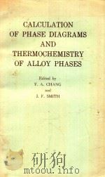 Calculation of phase diagrams and thermochemistry of alloy phases   1979  PDF电子版封面  0895203561  csponsored jointly by the TMS- 
