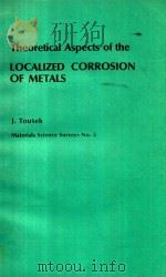 THEORETICAL ASPECTS OF THE LOCALIZED CORROSION OF METALS   1985  PDF电子版封面  0878495282  J.TOUSEK 
