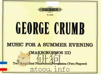 MUSIC FOR A SUMMER EVENING MAKROKOSMOS III     PDF电子版封面    GEORGE CRUMB 