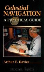 Celestial Navigation: A Practical Guide   1992  PDF电子版封面  1852236795  Arthur E.Davies 