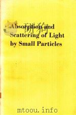 ABSORPTION AND SCATTERING OF LIGHT BY SMALL PARTIC   1983  PDF电子版封面    CRAIG F.BOHREN，DONALD R.HUFFMA 