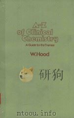 A-Z OF CLINICAL CHEMISTRY A GUIDE FOR THE TRAINEE   1980  PDF电子版封面    W.HOOD 