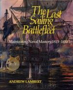 The Last Sailing Battlefleet: Maintaining Naval Mastery 1815-1850   1991  PDF电子版封面  0851775918  Andrew Lambert 