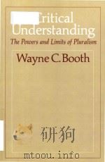 Critical understanding: the powers and limits of pluralism   1979  PDF电子版封面  0226065553  Wayne C.Booth 