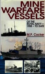 Mine Warfare Vessels of the Royal Navy 1908 to Date   1993  PDF电子版封面  1853103284  M.P.Cocker 