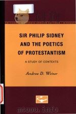 Sir Philip Sidney and the poetics of Protestantism: a study of contexts   1978  PDF电子版封面  0816671021  Andrew D.Weiner 