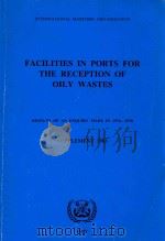 Facilities in Ports for the Reception of Oily Wastes: Results of an Enquiry Made in 1976-1978 Supple（1984 PDF版）