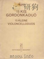 15 kis Gordonkaduo 15 kleine violoncelloduos   1973  PDF电子版封面    Papp Lajos曲 