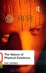 THE NATURE OF PHYSICAL EXISTENCE   1972  PDF电子版封面  1138884199  IVOR LECLERC 
