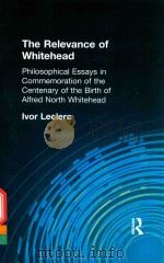 THE RELEVANCE OF WHITEHEAD PHILOSOPHICAL ESSAYS IN COMMEMORATION OF THE CENTENARY OF THE BIRTH OF AL   1961  PDF电子版封面  1138871045  IVOR LECLERC 