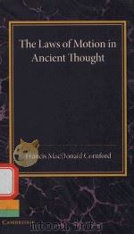 THE LAWS OF MOTION IN ANCIENT THOUGHT AN INAUGURAL LECTURE   1931  PDF电子版封面  1107635371  FRANCIS MACDONALD CORNFORD 