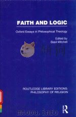 FAITH AND LOGIC OXFORD ESSAYS IN PHILOSOPHICAL THEOLOGY VOLUME 24   1958  PDF电子版封面  0415822213  BASIL MITCHELL 