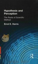 HYPOTHESIS AND PERCEPTION THE ROOTS OF SCIENTIFIC METHOD   1970  PDF电子版封面  1138871168  ERROL E.HARRIS 