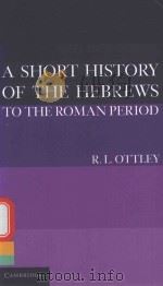 A SHORT HISTORY OF THE HEBREWS TO THE ROMAN PERIOD   1901  PDF电子版封面  1107639850  R.L.OTTLEY 