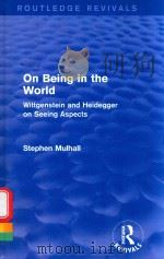 ON BEING IN THE WORLD WITTGENSTEIN AND HEIDEGGER ON SEEING ASPECTS   1990  PDF电子版封面  1138024519  STEPHEN MULHALL 