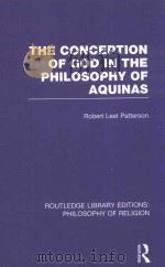 THE CONCEPTION OF GOD IN THE PHILOSOPHY OF AQUINAS VOLUME 28   1933  PDF电子版封面  0415829977  ROBERT LEET PATTERSON 