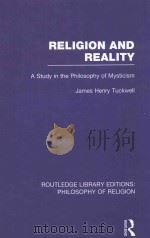 RELIGION AND REALITY A STUDY IN THE PHILOSOPHY OF MYSTICISM VOLUME 35   1915  PDF电子版封面  0415822312  JAMES HENRY TUCKWELL 